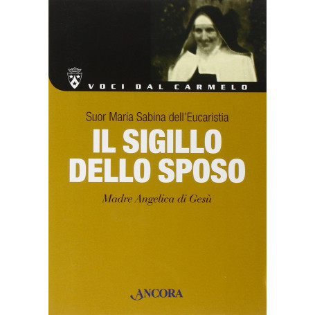 Sigillo dello sposo (Il). Madre Angelica di Gesù