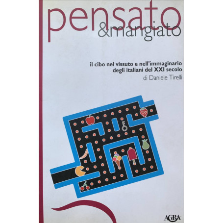 Pensato & mangiato. Il cibo nel vissuto e nell'immaginario degli italiani del XXI secolo