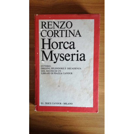 Horca Myseria Ovvero : origini splendore e decadenza del sogno di un libraio di Piazza Cavour