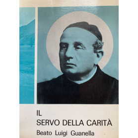 Il servo della carità. Beato Luigi Guanella