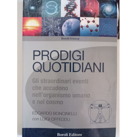 Prodigi quotidiani. Gli straordinari eventi che accadono nell'organismo umano e nel cosmo