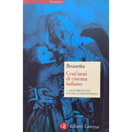 Cent'anni di cinema italiano. Volume 1: dalle origini alla seconda guerra mondiale