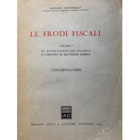 Le frodi fiscali. Volumi I: le alterazioni dei bilanci e l'imposta di ricchezza mobile