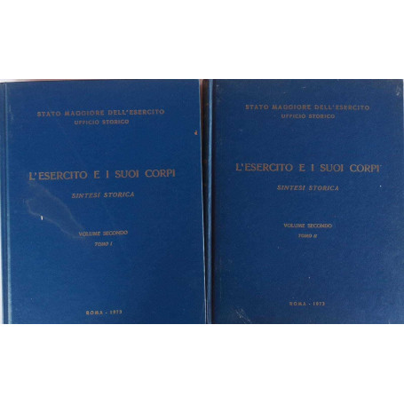 L'esercito e i suoi corpi. Sintesi storica. Volume secondo. Tomo I II