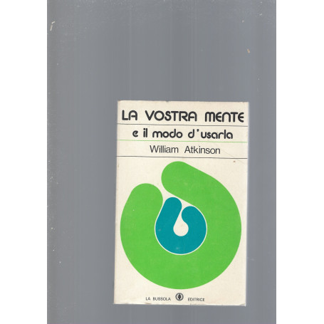 LA VOSTRA MENTE E IL MODO D' USARLA
