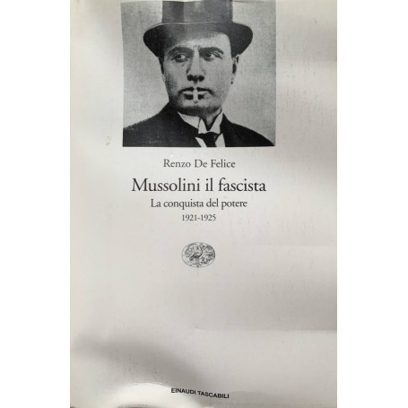 Mussolini il fascista. La conquista del potere: 1921-1925