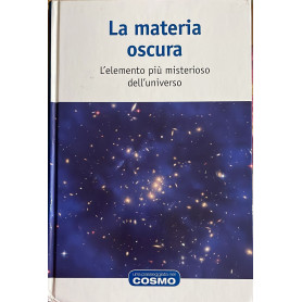 La materia oscura l'elemento piu' misterioso dell'universoLibrisaggi