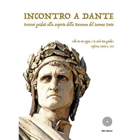 Incontro a Dante. Percorsi guidati alla scoperta della Ravenna del sommo poeta