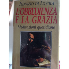 L'obbedienza e la grazia. Meditazioni quotidiane