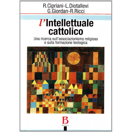 L'intellettuale cattolico. Una ricerca sull'associazionismo religioso e sulla formazione teologica