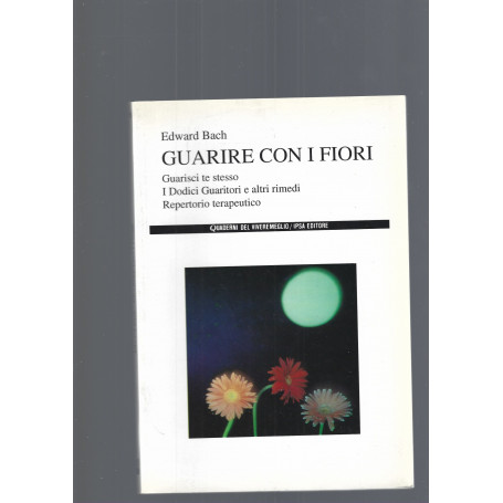 Guarire con i fiori. Guarisci te stesso. I Dodici guaritoriÂ» e altri rimedi