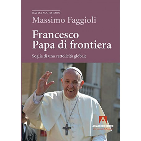 Francesco papa di frontiera. Soglia di una cattolicità globale