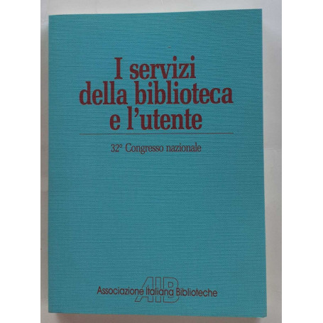 I servizi della biblioteca e l'utente. 32° Congresso nazionale