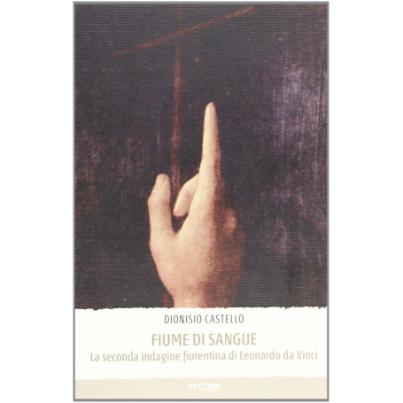 Fiume di sangue. La seconda indagine fiorentina di Leonardo da Vinci