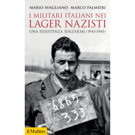 I militari italiani nei lager nazisti. Una resistenza senz'armi (1943-1945)