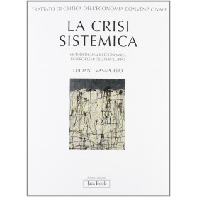 Trattato di critica dell'economia convenzionale. La crisi sistemica. Metodi di analisi economica dei problemi dello sviluppo