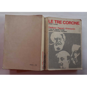 Le tre corone Carducci Pascoli D'Annunzio. Poesie e prose con profili e analisi estetiche