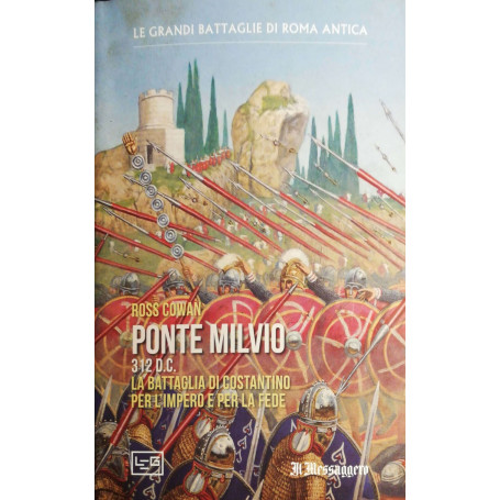 Ponte Milvio 312 d.c. La battaglia di Costantino per l'Impero per la fede