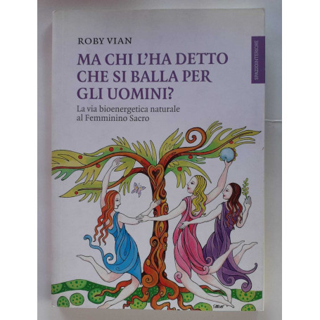 Ma chi l'ha detto che si balla per gli uomini? La via bioenergetica naturale al femminino sacro
