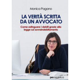 La Verità scritta da un Avvocato. Come estinguere i debiti grazie alla legge sul sovraindebitamento