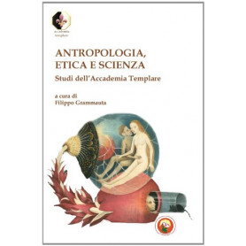 Antropologia etica e scienza. Studi dell'Accademia TemplareLibrisaggi Antropologia etica e scienza. Studi dell'Accademia TemplareLibrisaggi
