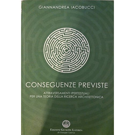 Conseguenze previste. Attraversamenti ipertestuali per una teoria della ricerca architettonica