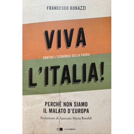 Viva l'Italia! Contro l'economia della paura. Perchè non siamo il malato d'Europa