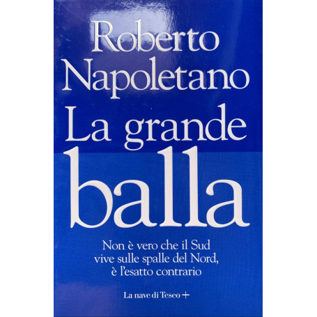 La grande balla. Non è vero che il Sud vive sulle spalle del Nord è l'esatto contrario