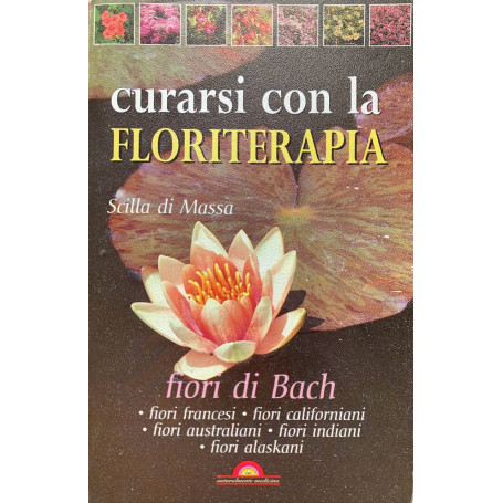 Curarsi con la floriterapia. Fiori di Bach