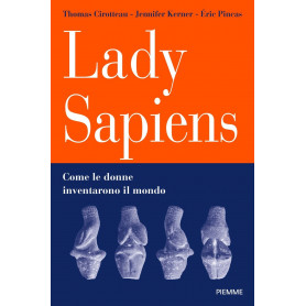 Lady Sapiens. Come le donne inventarono il mondo