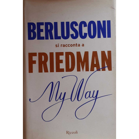 My way. Berlusconi si racconta a Friedman