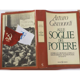 Alle soglie del potere. Storia e cronaca della solidarietà nazionale 1976-1979