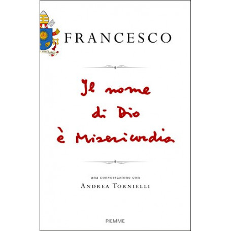 Il nome di Dio AÂ¨ misericordia. Una conversazione con Andrea Tornielli