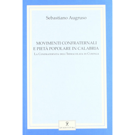 Movimenti confraternali e pietà popolare in Calabria. La confraternita dell'Immacolata di Curinga (Vol. 1)