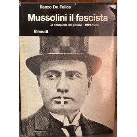 Mussolini il fascista. La conquista del potere 1921-1925Librisaggi