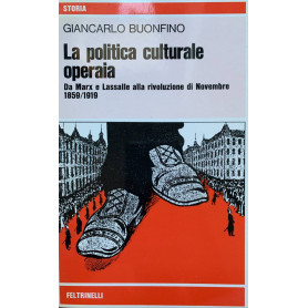 La politica culturale operaia. Da Marx a Lassalle alla rivoluzione di Novembre 1859\1919