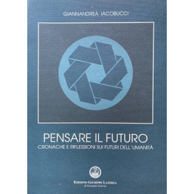 Pensare il futuro. Cronache e riflessioni sui futuri dell'umanità