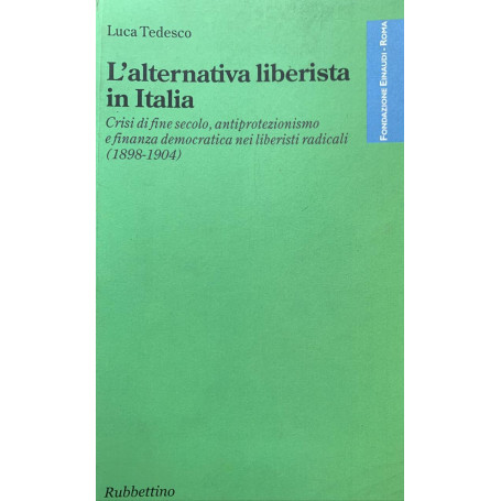 L'alternativa liberista in Italia Antiprotezionismo e finanza democratica nei liberisti radicali (1898-1904)