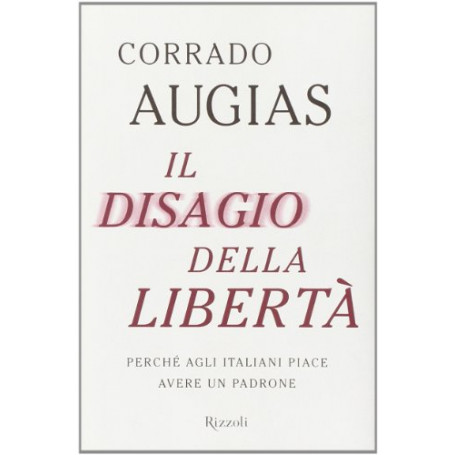 Il disagio della liberta'. Perche' agli italiani piace avere un padrone