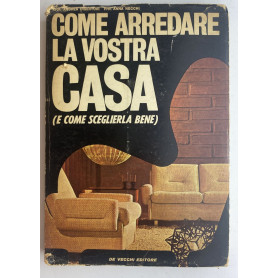 Come arredare la vostra casa. E come scegliere bene