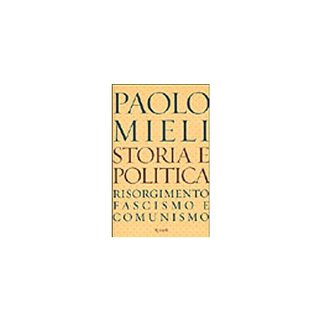 Storia e politica. Risorgimento fascismo e comunismo