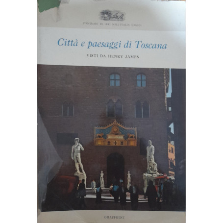 Città e paesaggi di Toscana visti da Henry James