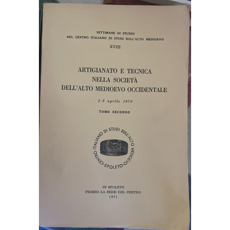 Artigianato e tecnica nella societa' dell'alto medioevo occidentale 2-8 aprile 1970. Secondo tomo