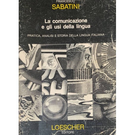 La comunicazione e gli usi della lingua. Pratica analisi e storia della lingua italiana