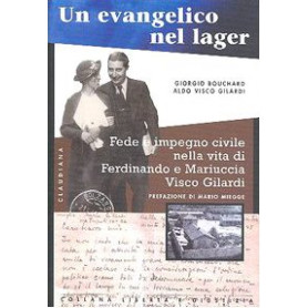 Un evangelico nel lager. Fede e impegno civile nella vita di Ferdinando e Mariuccia Visco Gilardi