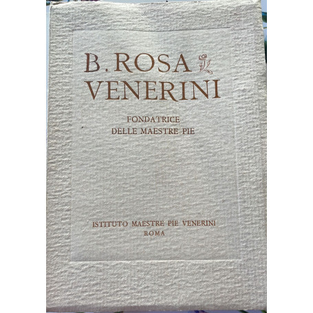 B. Rosa Venerini. Fondatrice delle maestrie pie