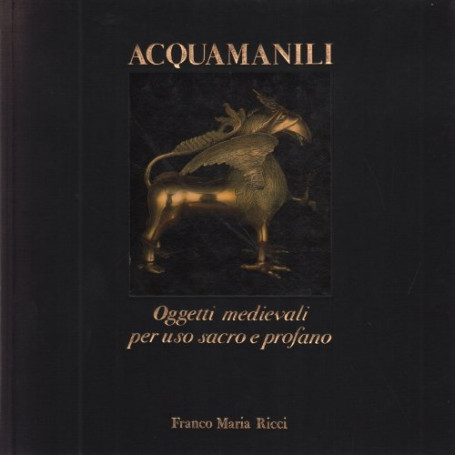Acquamanili. Oggetti medievali per uso sacro e profano