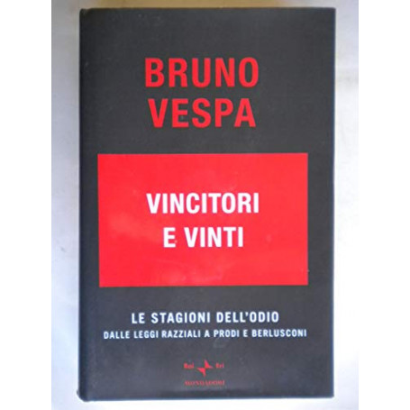 Vincitori e vinti. Le stagioni dell'odio. Dalle leggi razziali a Prodi e Berlusconi