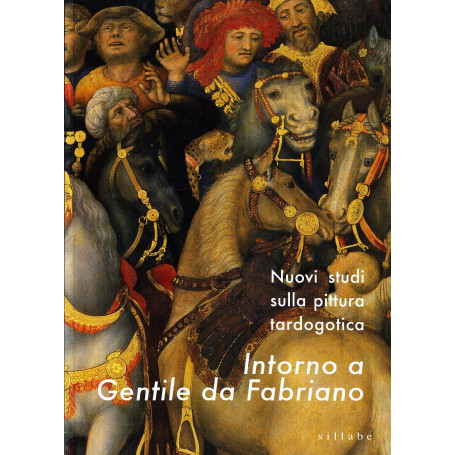 Nuovi studi sulla pittura tardogotica intorno a Gentile da Fabriano. Ediz. illustrata