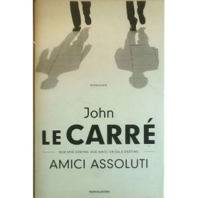 Amici assoluti - due spie contro. due amici. un solo destino.Librisaggi